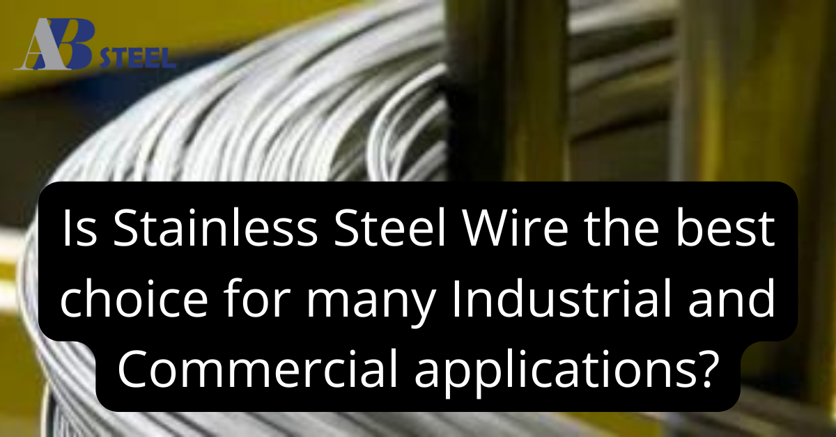 Is Stainless Steel Wire the best choice for many Industrial and Commercial applications